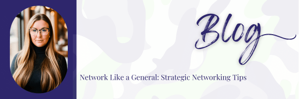 Networking like a general: Strategic Networking Tips Blog Header